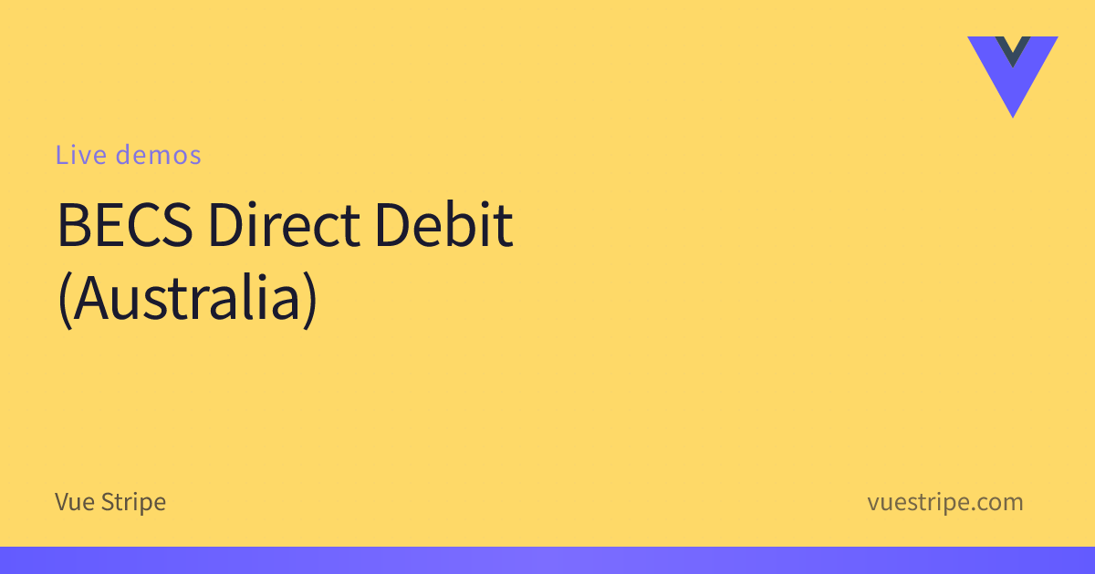 BECS Direct Debit Example | Vue Stripe